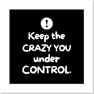 Keep the crazy You under control Posters and Art